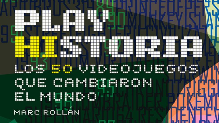 PLAY HISTORIA. Los 50 videojuegos que cambiaron el mundo
