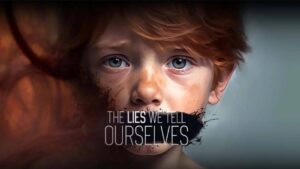 The Lies We Tell Ourselves